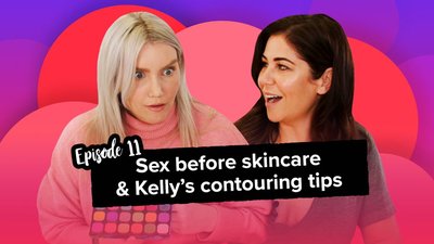 Sex before skincare & Kelly's contouring tips